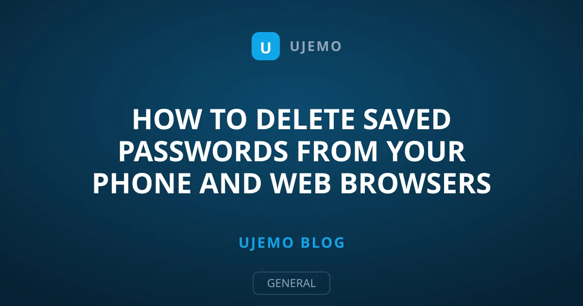 How to Delete Saved Passwords From Your Phone and Web Browsers